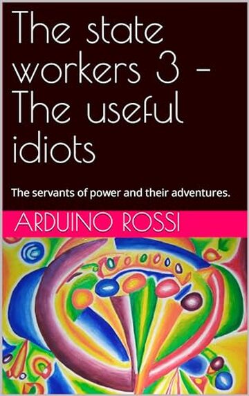 The state workers 3 – The useful idiots: The servants of power and their adventures.